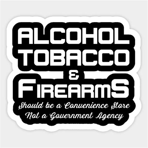 ATF Alcohol Tobacco & Firearms Should Be A Convenience Store Funny 7 ...