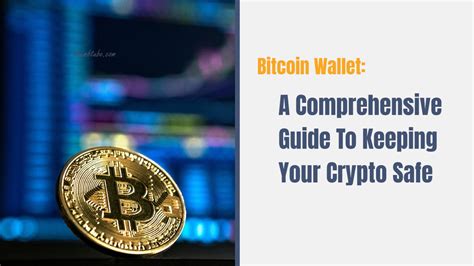 Bitcoin Wallet A Comprehensive Guide To Keeping Your Crypto Safe