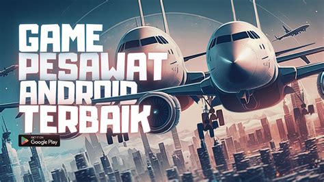 Rekomendasi Game Terbaik Android Game Pesawat Terbaik Yang