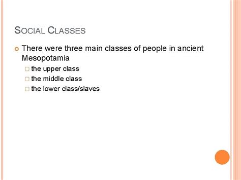 SOCIAL CLASSES IN MESOPOTAMIA SOCIAL CLASSES There were