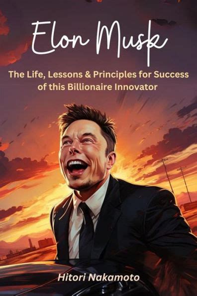 Elon Musk The Life Lessons And Principles For Success Of This