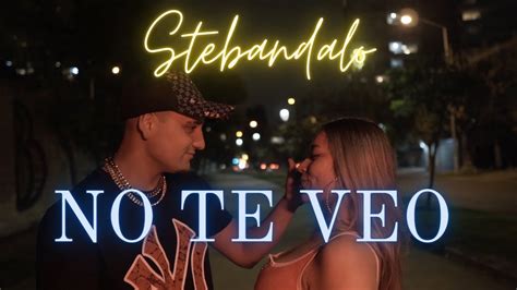 Stebandalo No Te Veo Video Oficial Youtube