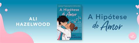 A Hipótese Do Amor De Ali Hazelwood Resenha Leitora Compulsiva