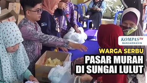 Warga Serbu Pasar Murah Di Sungai Lulut Banjarmasin YouTube