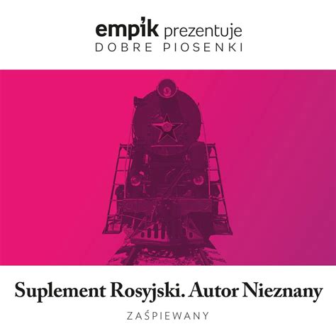 Empik Prezentuje Dobre Piosenki Suplement Rosyjski Autor Nieznany