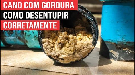 COMO DESENTUPIR CANO GORDURA Corretamente E Evitar Entupimento Na