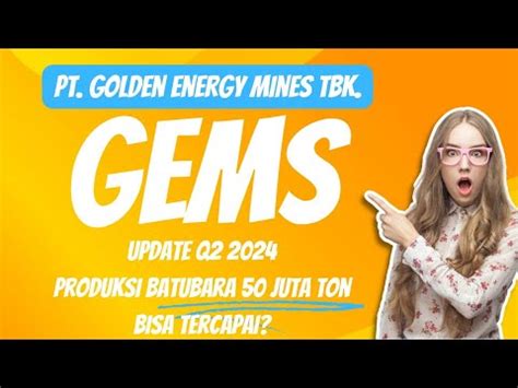 PT GOLDEN ENERGY MINES TBK GEMS UPDATE Q2 2024 PRODUKSI BATUBARA