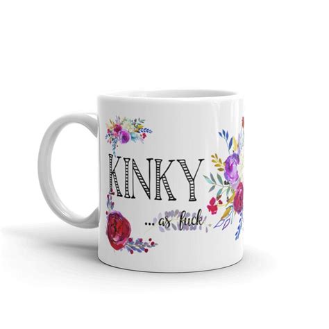 Kinky As Fuck Mug Kinky Af Coffee Mug Funny Coffee Mug Etsy