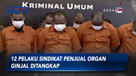 12 Pelaku Sindikat Penjual Organ Ginjal Ditangkap SIS 21 07 YouTube