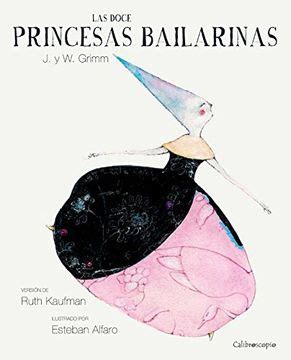 Libro Las Doce Princesas Bailarinas De Wilhelm Grimm Jacob Grimm