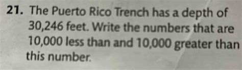 Solved: The Puerto Rico Trench has a depth of 30,246 feet. Write the numbers that are 10,000 ...