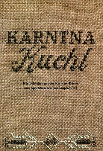 Karntna Kuchl Köstlichkeiten aus der Kärntner Küche zum Appetitmachen