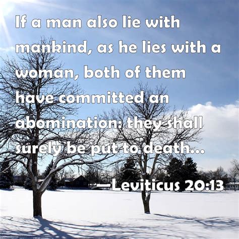 Leviticus 20:13 If a man also lie with mankind, as he lies with a woman ...