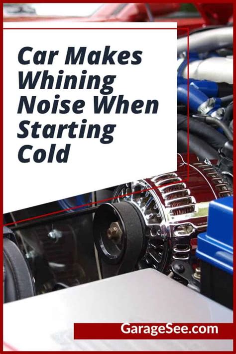 Car Makes Whining Noise When Starting Cold