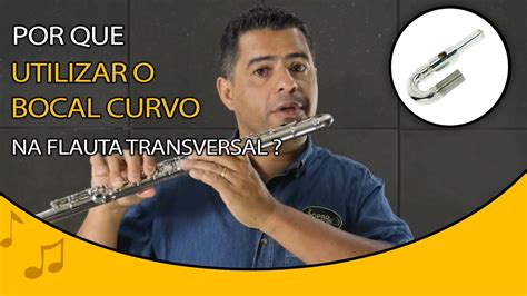 POR QUE UTILIZAR O BOCAL CURVO NA FLAUTA TRANSVERSAL YouTube