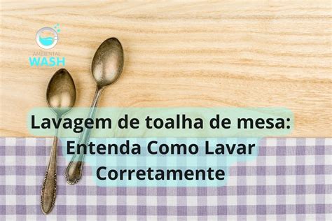 Lavagem De Toalha De Mesa Entenda Como Lavar Toalhas Corretamente