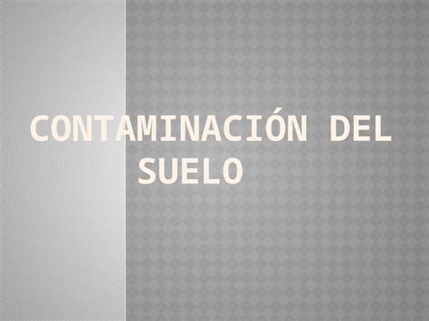 Pptx Contaminacion Del Suelo Dokumen Tips