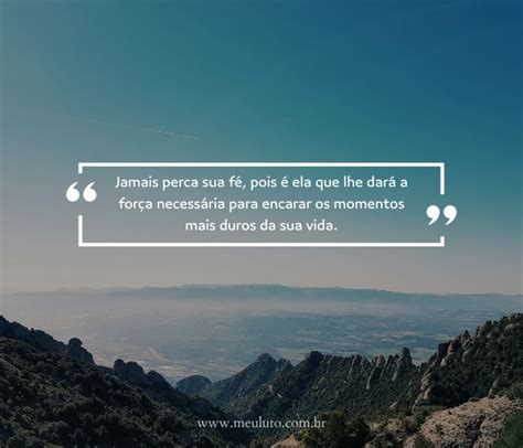 Momentos Difíceis Frases De Força E Motivação - 55 Mensagens de Força e Fé em momentos difíceis