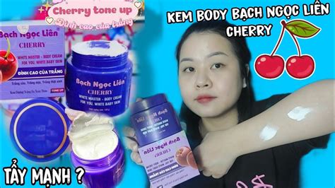 TÁ HỎA KEM BODY BẠCH NGỌC LIÊN CHERRY MỚI TẨY TRẮNG NHƯ BẠCH TẠNG