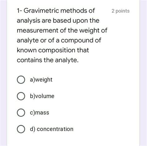 Solved 2 Points 1 Gravimetric Methods Of Analysis Are Based Chegg