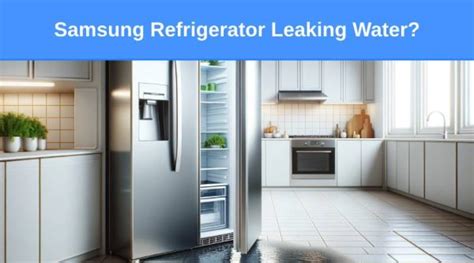 Samsung Refrigerator Leaking Water Heres How To Fix Check Appliance