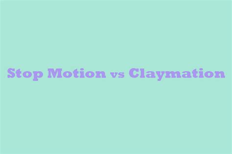 Stop Motion vs Claymation - Discover the Difference