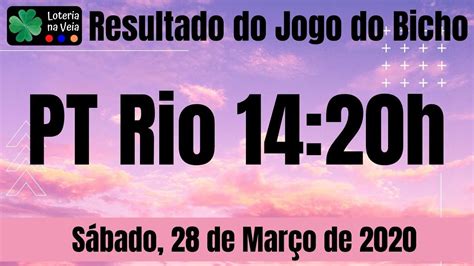 PT rio resultado jogo do bicho 14 20 Hs 28 03 2020 Sábado em 2020