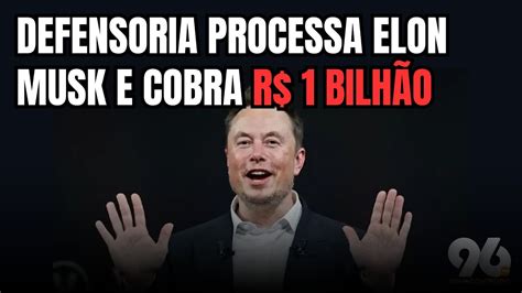 Defensoria pública cobra R 1 bilhão de indenização por fala de Elon