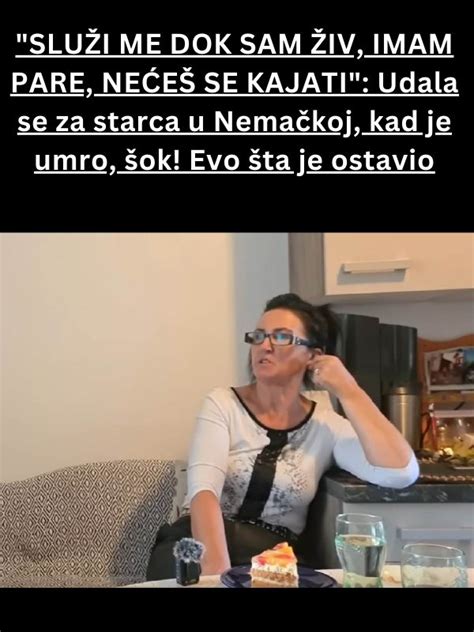 SLUŽI ME DOK SAM ŽIV IMAM PARE NEĆEŠ SE KAJATI Udala se za starca