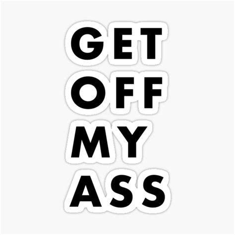 Get Off My Ass Sticker By 916Collective Redbubble