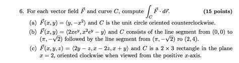 Solved 6 For each vector field F and curve C compute 1 ² Chegg