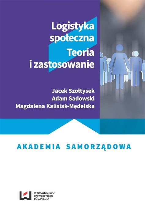 Logistyka społeczna Teoria i zastosowanie ebook PDF Szołtysek