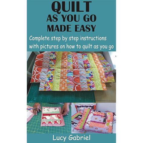 Buy Quilt As You Go Made Easy Complete Step By Step Instructions With Pictures On How To Quilt