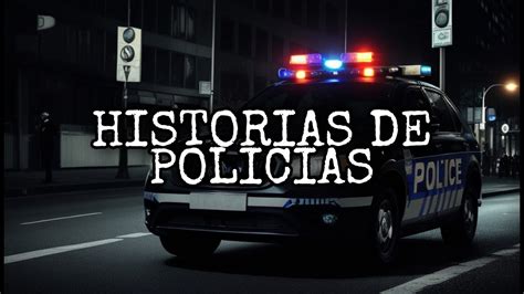 Historias De Terror Ocurridas A Polic As Relatos De Terror Youtube