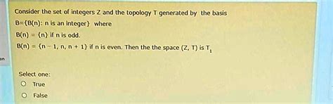 Solved Consider The Set Of Integers Z And The Topology T Generated By