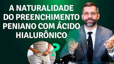 A naturalidade do preenchimento peniano ácido hialurônico Dr