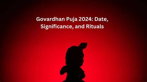 Govardhan Puja 2024 Date Significance And Rituals