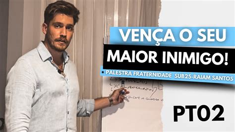 O Seu Maior Inimigo É Esse Aqui Aprenda A Vencê Lo Parte 02