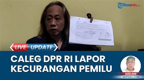 Caleg Dpr Ri Laporkan Temuan Kecurangan Pemilu Ke Bawaslu Dan Minta