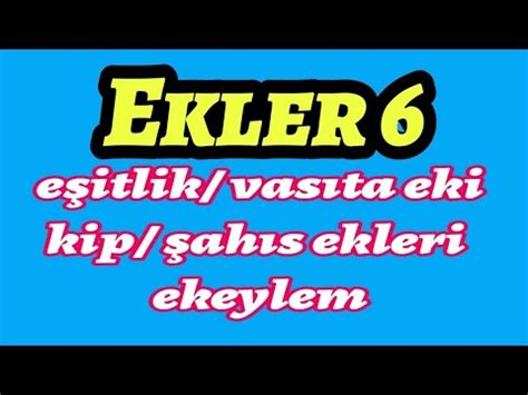 İSİM ÇEKİM EKLERİ FİİL ÇEKİM EKLERİ Eşitlik eki Vasıta Kip ekleri Şahıs