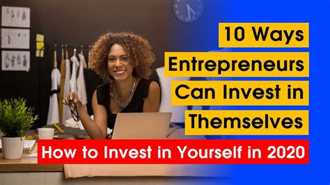 10 Ways Entrepreneurs Can Invest In Themselves How To Invest In