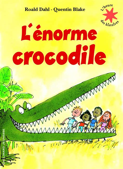 L énorme crocodile L heure des histoires Dahl Roald Blake Quentin