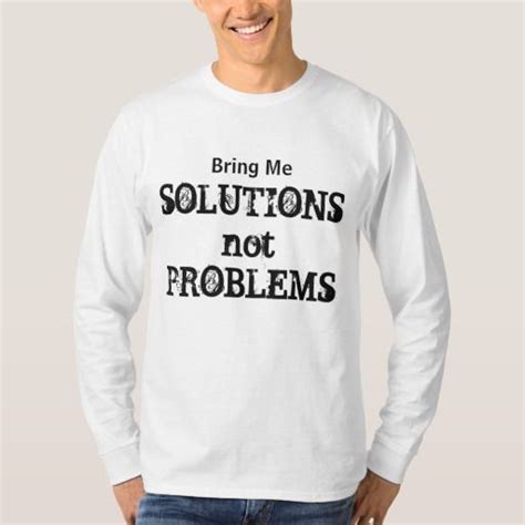 Bring Me Solutions Not Problems Motivational Quote T Shirt Zazzle