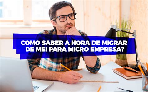 Como Saber A Hora De Migrar De Mei Para Microempresa