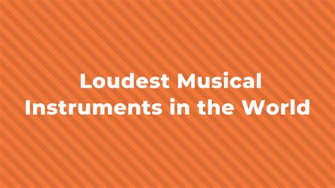 13 Of The Loudest Musical Instruments In The World