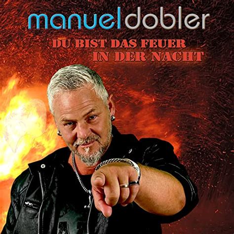 Play Du Bist Das Feuer In Der Nacht By Manuel Dobler On Amazon Music