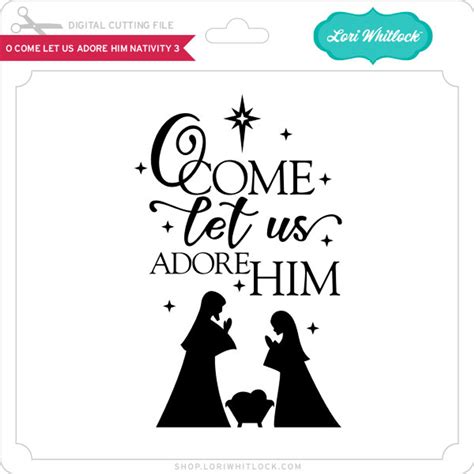 O Come Let Us Adore Him Nativity 3 - Lori Whitlock's SVG Shop