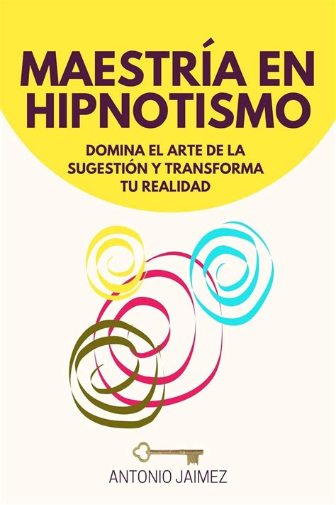 Maestría en Hipnotismo Domina el Arte de la Sugestión y Transforma Tu