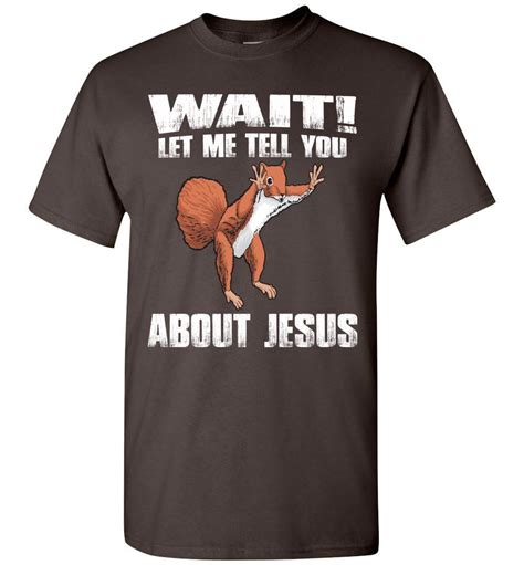 Wait! Let Me Tell You About Jesus Funny Jesus T Shirts dark chocolate ...