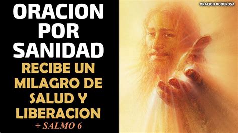 Oración Por Sanidad Recibí Tu Milagro De Salud Y Liberación Salmo 6 Youtube